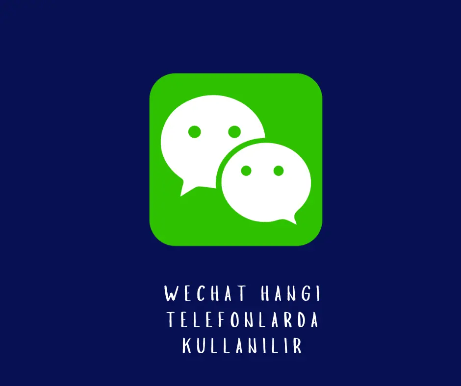 WeChat Hangi Telefonlarda Kullanılır ?